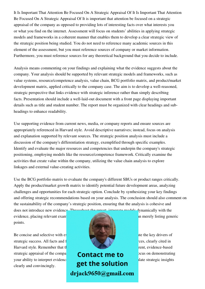 It is important that attention be focused on a strategic appraisal of the company as opposed to providing lots of interesting facts over what interests you or w