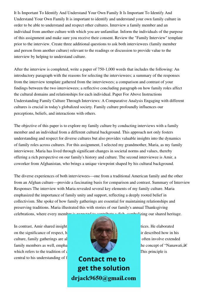 It is important to identify and understand your own family culture in order to be able to understand and respect other cultures. Interview a family member and a