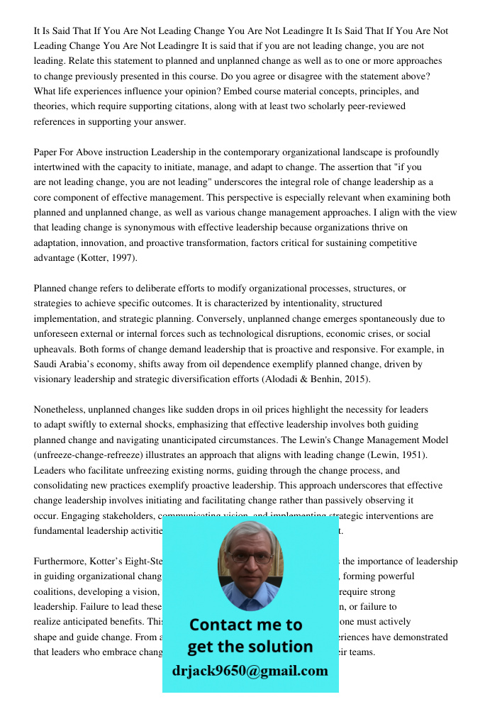 It is said that if you are not leading change, you are not leading. Relate this statement to planned and unplanned change as well as to one or more approaches t