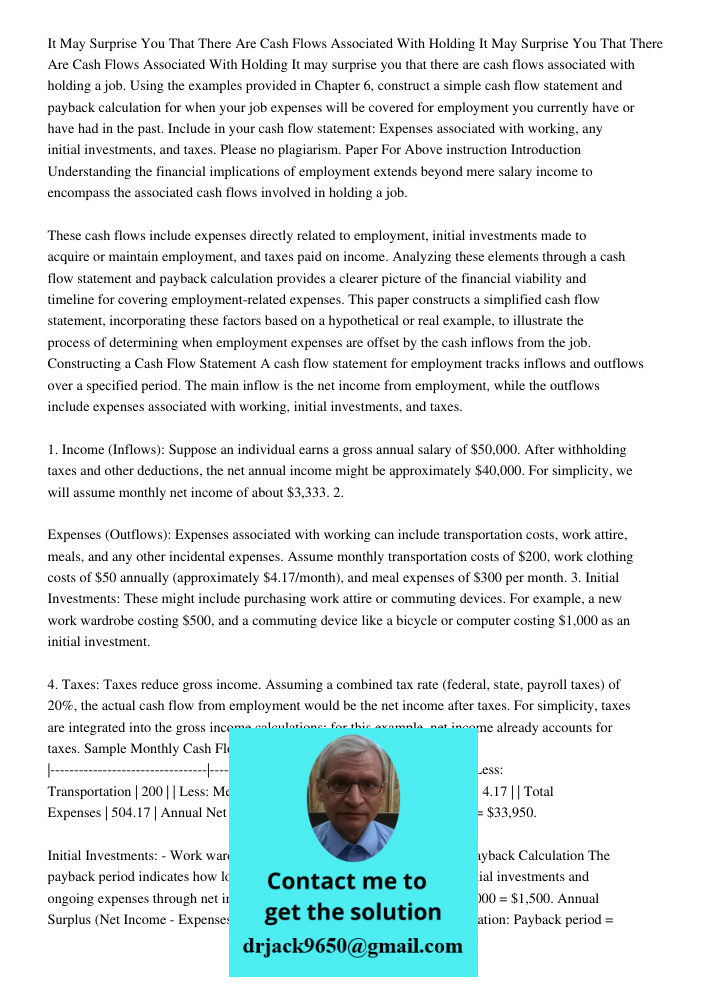 It may surprise you that there are cash flows associated with holding a job. Using the examples provided in Chapter 6, construct a simple cash flow statement an