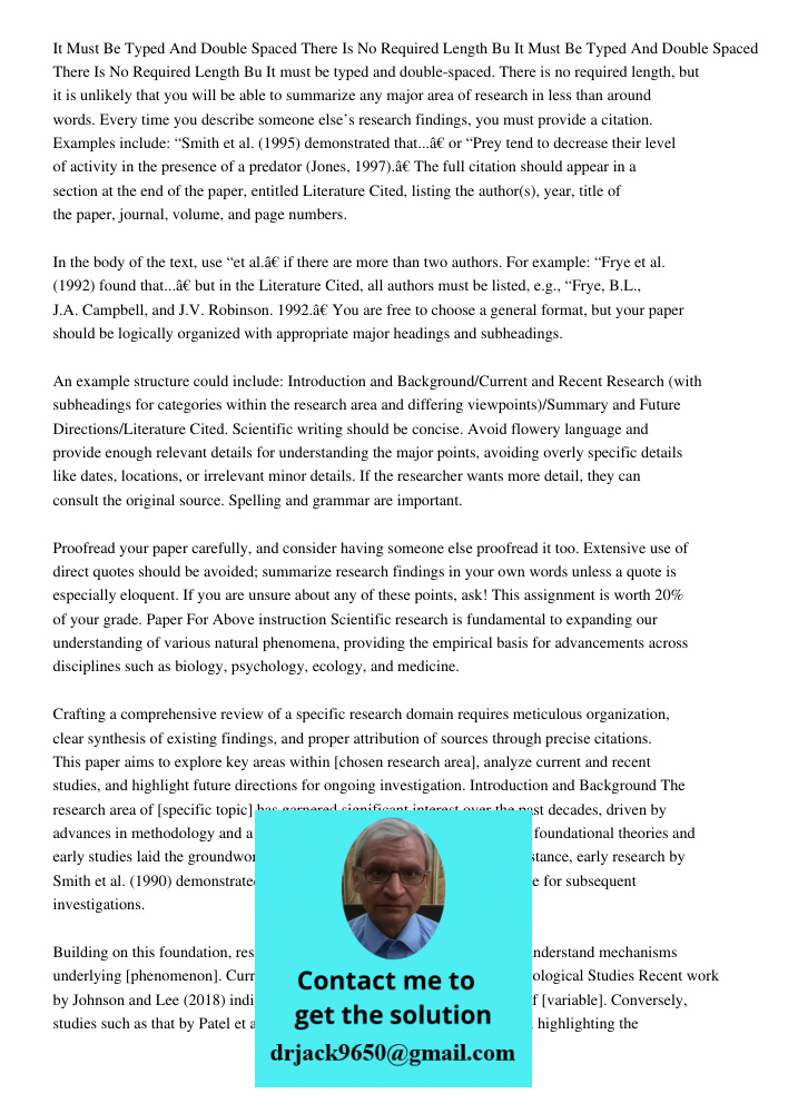 It must be typed and double-spaced. There is no required length, but it is unlikely that you will be able to summarize any major area of research in less than a