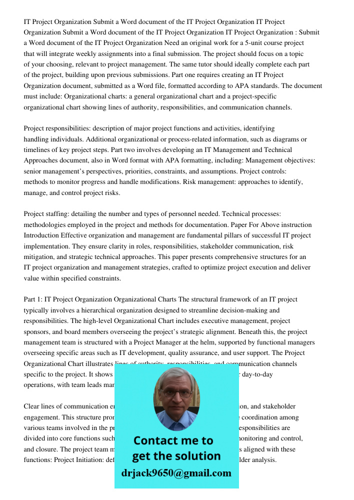 IT Project Organization Submit a Word document of the IT Project Organization Need an original work for a 5-unit course project that will integrate weekly assig