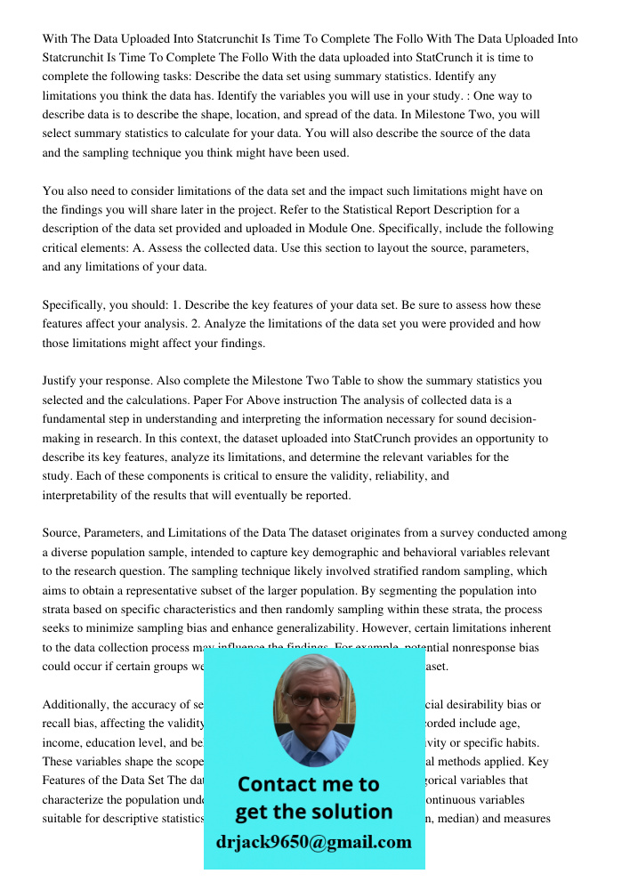 With the data uploaded into StatCrunch it is time to complete the following tasks: Describe the data set using summary statistics. Identify any limitations you 