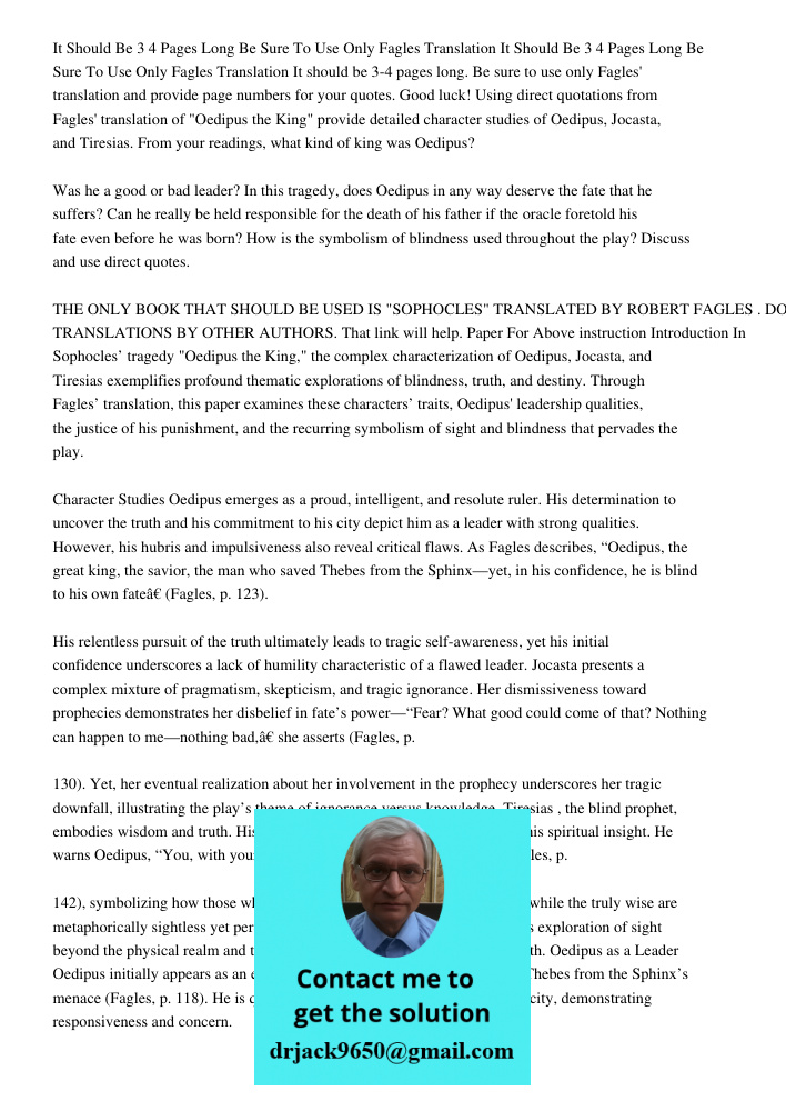 It should be 3-4 pages long. Be sure to use only Fagles' translation and provide page numbers for your quotes. Good luck! Using direct quotations from Fagles' t