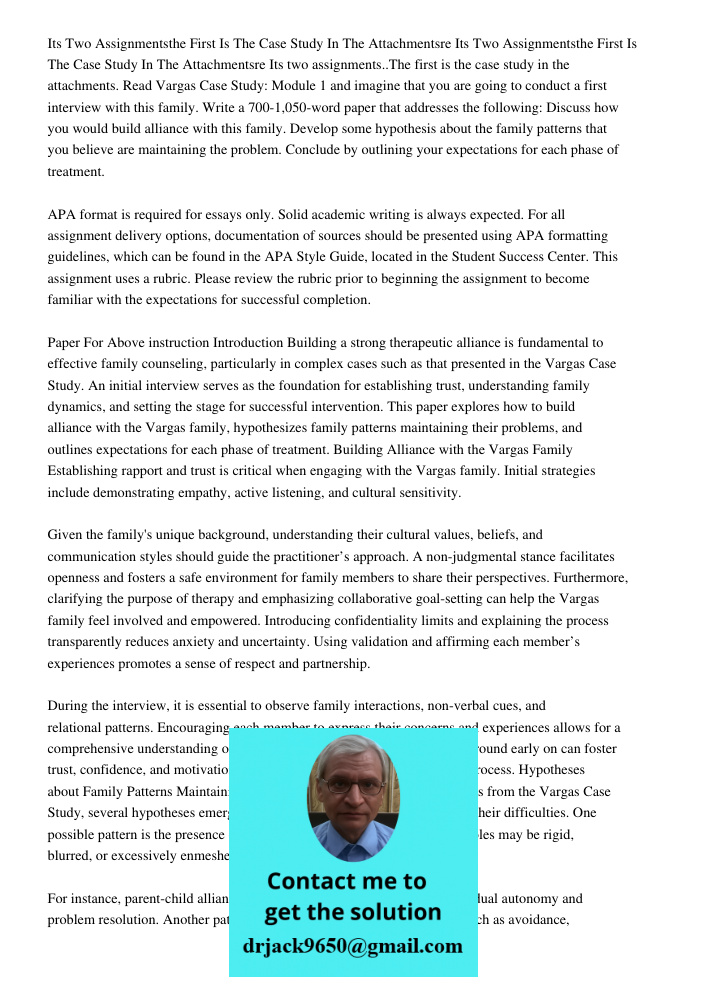 Its two assignments..The first is the case study in the attachments. Read Vargas Case Study: Module 1 and imagine that you are going to conduct a first intervie