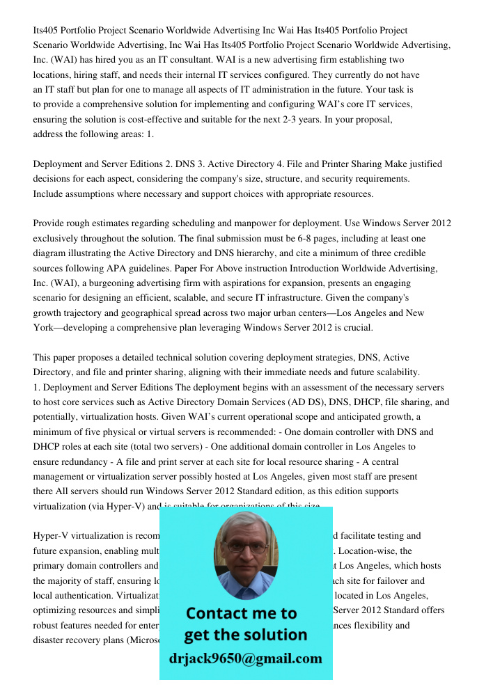 Its405 Portfolio Project Scenario Worldwide Advertising, Inc. (WAI) has hired you as an IT consultant. WAI is a new advertising firm establishing two locations,