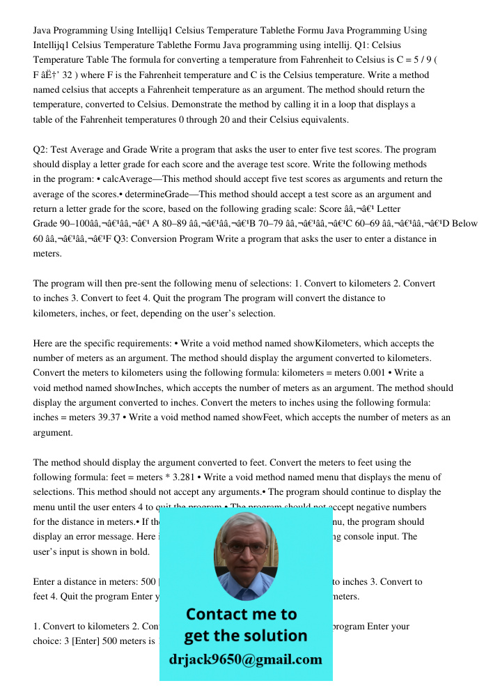 Java programming using intellij. Q1: Celsius Temperature Table The formula for converting a temperature from Fahrenheit to Celsius is C = 5 / 9 ( F âˆ’ 32 ) whe