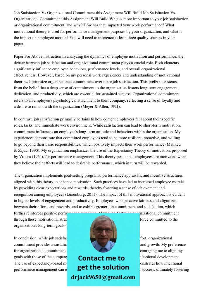What is more important to you: job satisfaction or organizational commitment, and why? How has that impacted your work performance? What motivational theory is 