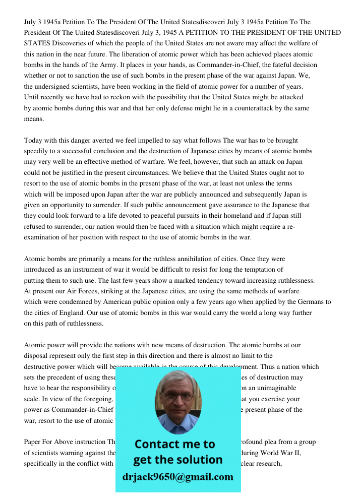July 3, 1945 A PETITION TO THE PRESIDENT OF THE UNITED STATES Discoveries of which the people of the United States are not aware may affect the welfare of this 