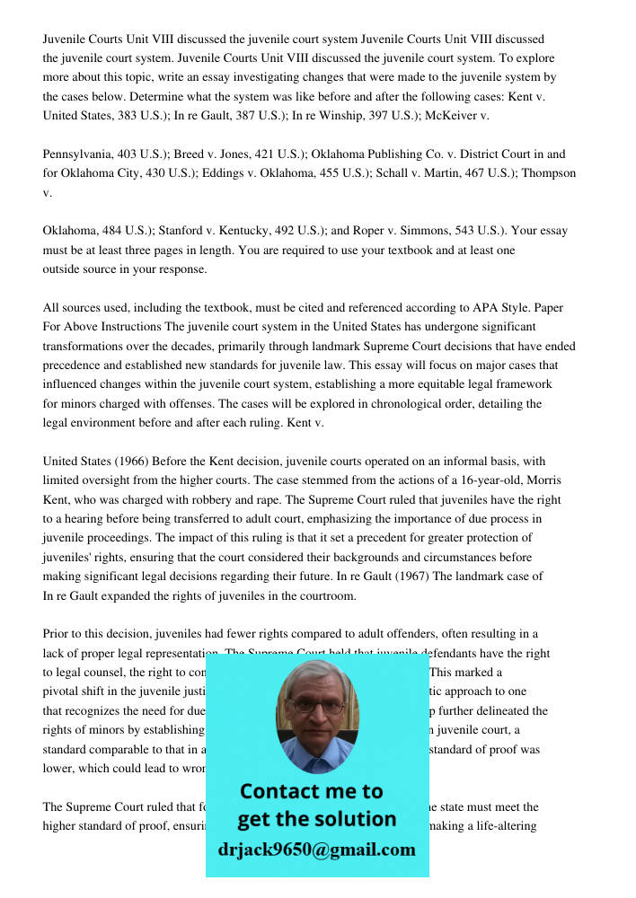 Juvenile Courts Unit VIII discussed the juvenile court system. To explore more about this topic, write an essay investigating changes that were made to the juve