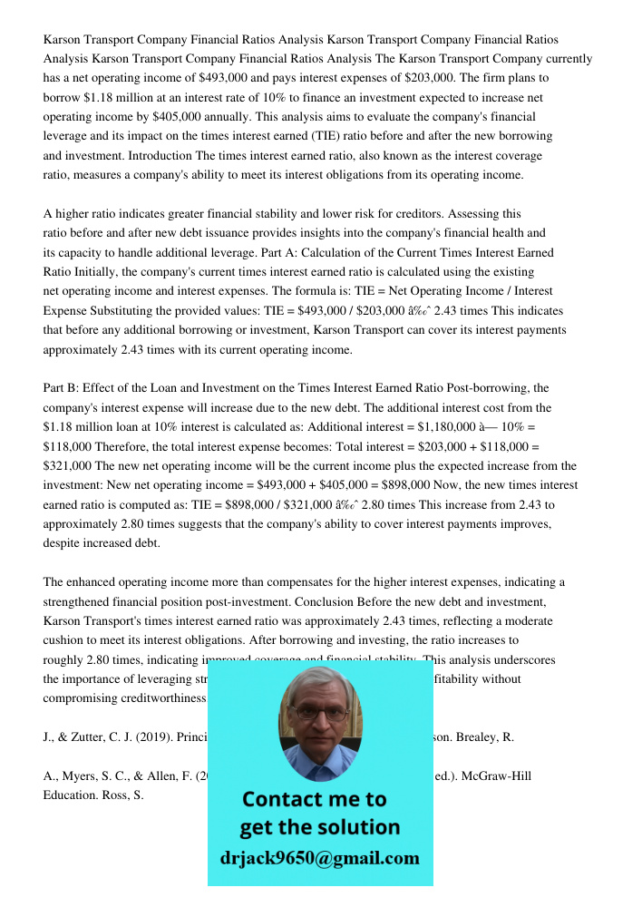 Karson Transport Company Financial Ratios Analysis The Karson Transport Company currently has a net operating income of $493,000 and pays interest expenses of $