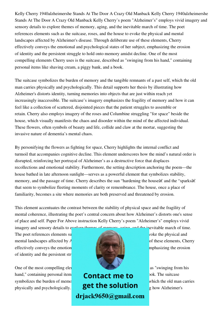 Kelly Cherry’s poem "Alzheimer’s" employs vivid imagery and sensory details to explore themes of memory, aging, and the inevitable march of time. The poet refer