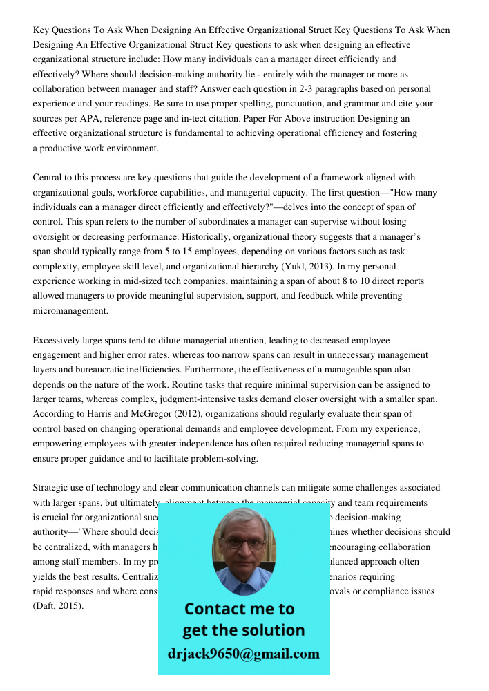 Key questions to ask when designing an effective organizational structure include: How many individuals can a manager direct efficiently and effectively? Where 
