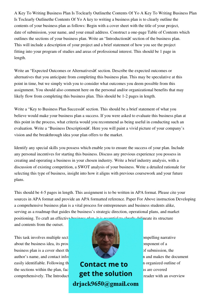 A key to writing a business plan is to clearly outline the contents of your business plan as follows: Begin with a cover sheet with the title of your project, d