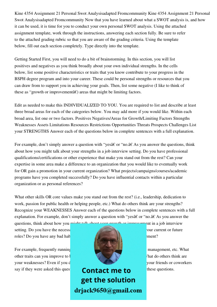 Now that you have learned about what a SWOT analysis is, and how it can be used, it is time for you to conduct your own personal SWOT analysis. Using the attach