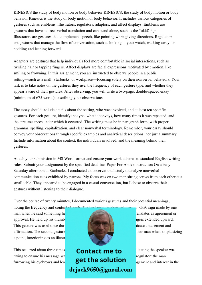 Kinesics is the study of body motion or body behavior. It includes various categories of gestures such as emblems, illustrators, regulators, adaptors, and affec