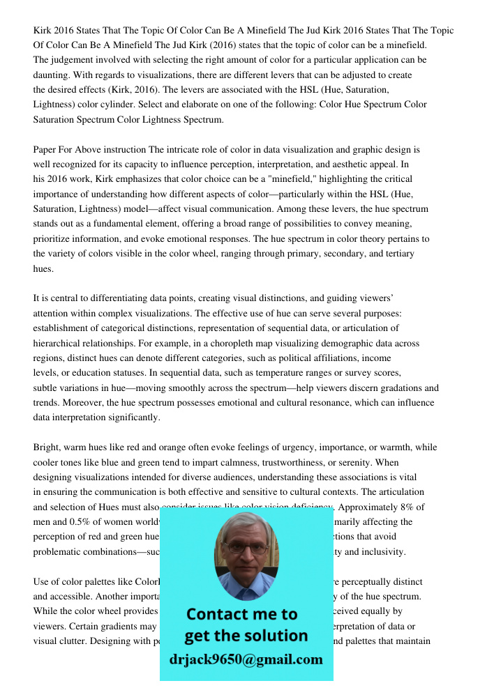 Kirk (2016) states that the topic of color can be a minefield. The judgement involved with selecting the right amount of color for a particular application can 