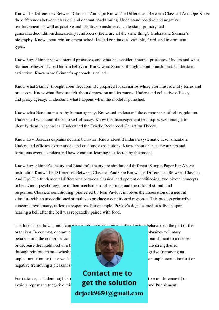 Know the differences between classical and operant conditioning. Understand positive and negative reinforcement, as well as positive and negative punishment. Un