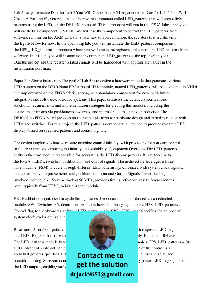 For Lab #5, you will create a hardware component called LED_patterns that will create light patterns using the LEDs on the DE10-Nano board. This component will 