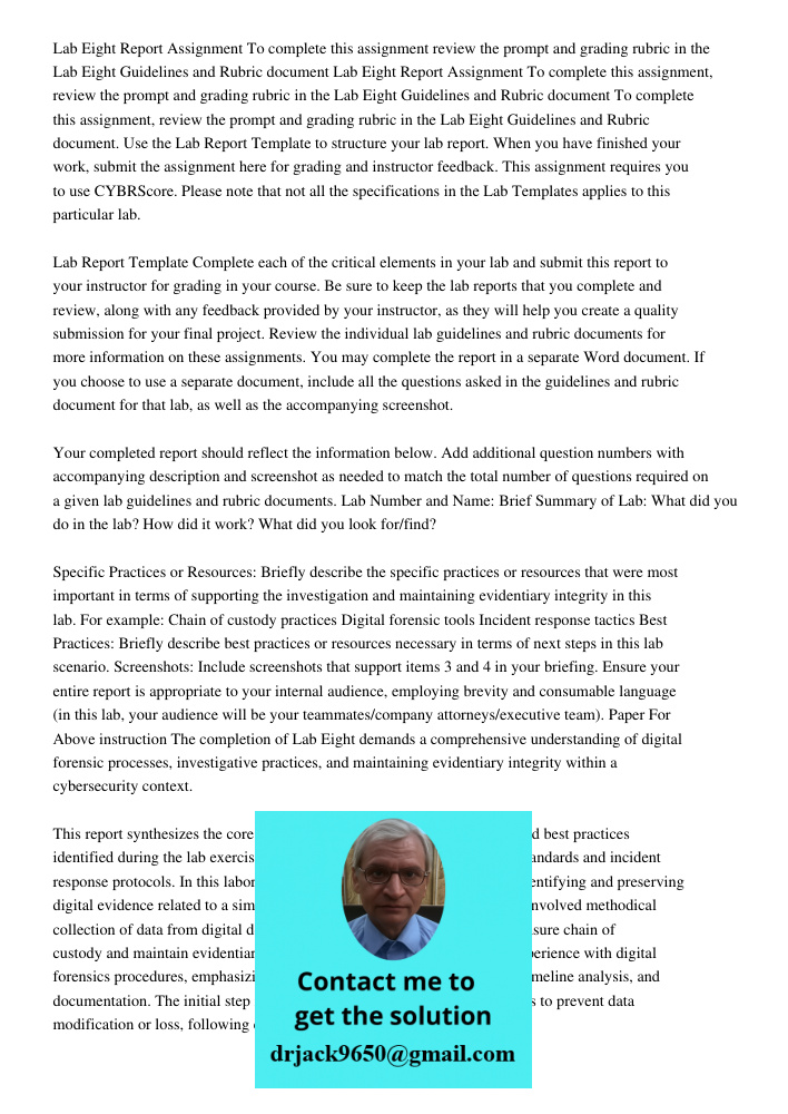 To complete this assignment, review the prompt and grading rubric in the Lab Eight Guidelines and Rubric document. Use the Lab Report Template to structure your