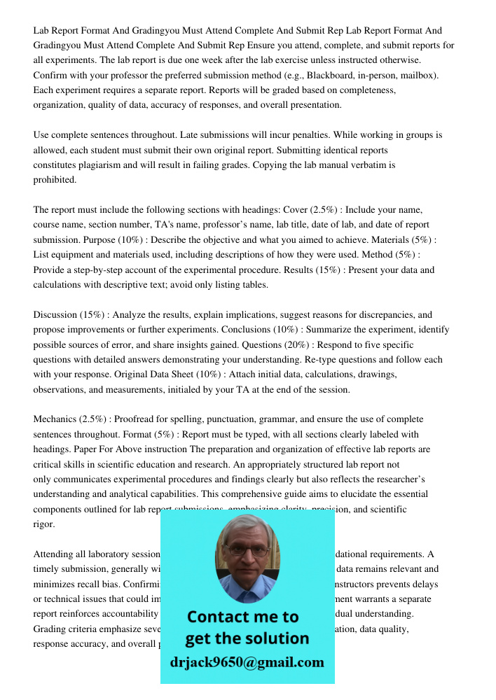 Ensure you attend, complete, and submit reports for all experiments. The lab report is due one week after the lab exercise unless instructed otherwise. Confirm 