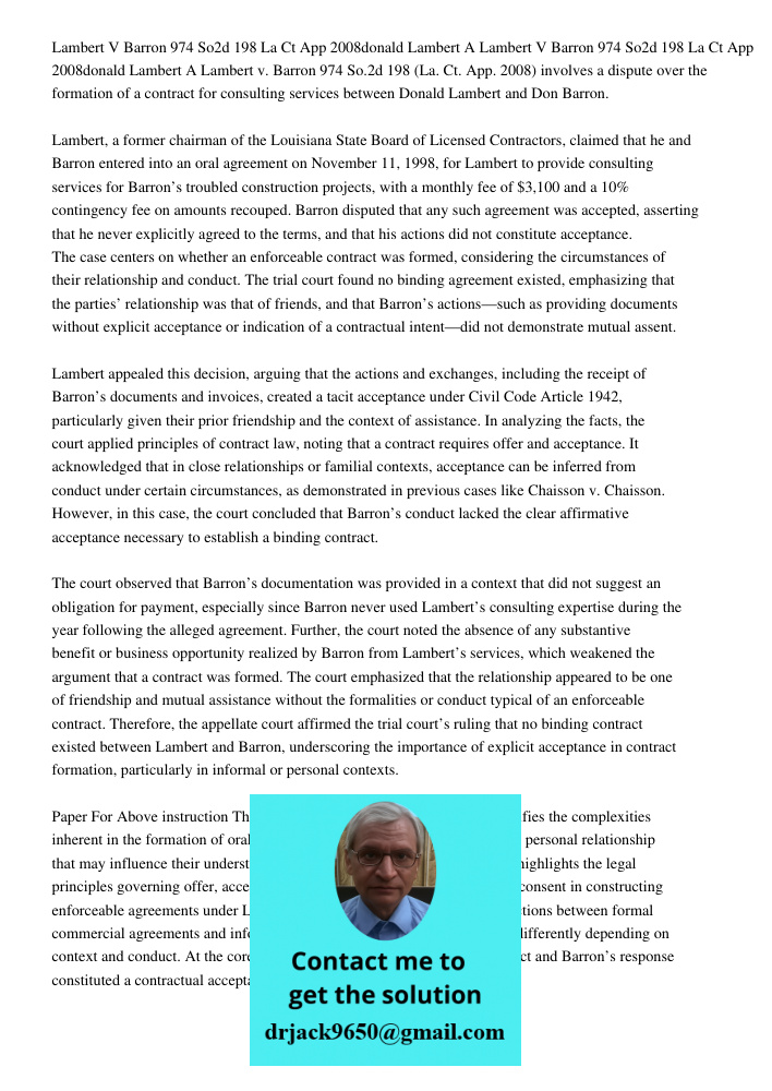 Lambert v. Barron 974 So.2d 198 (La. Ct. App. 2008) involves a dispute over the formation of a contract for consulting services between Donald Lambert and Don B
