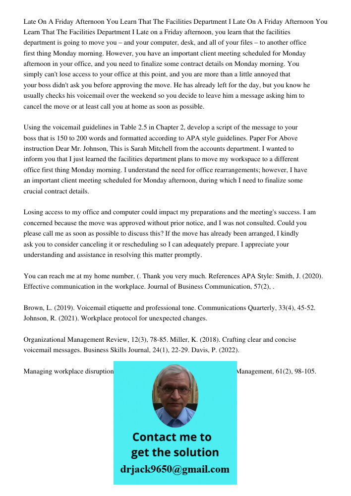 Late on a Friday afternoon, you learn that the facilities department is going to move you – and your computer, desk, and all of your files – to another office f