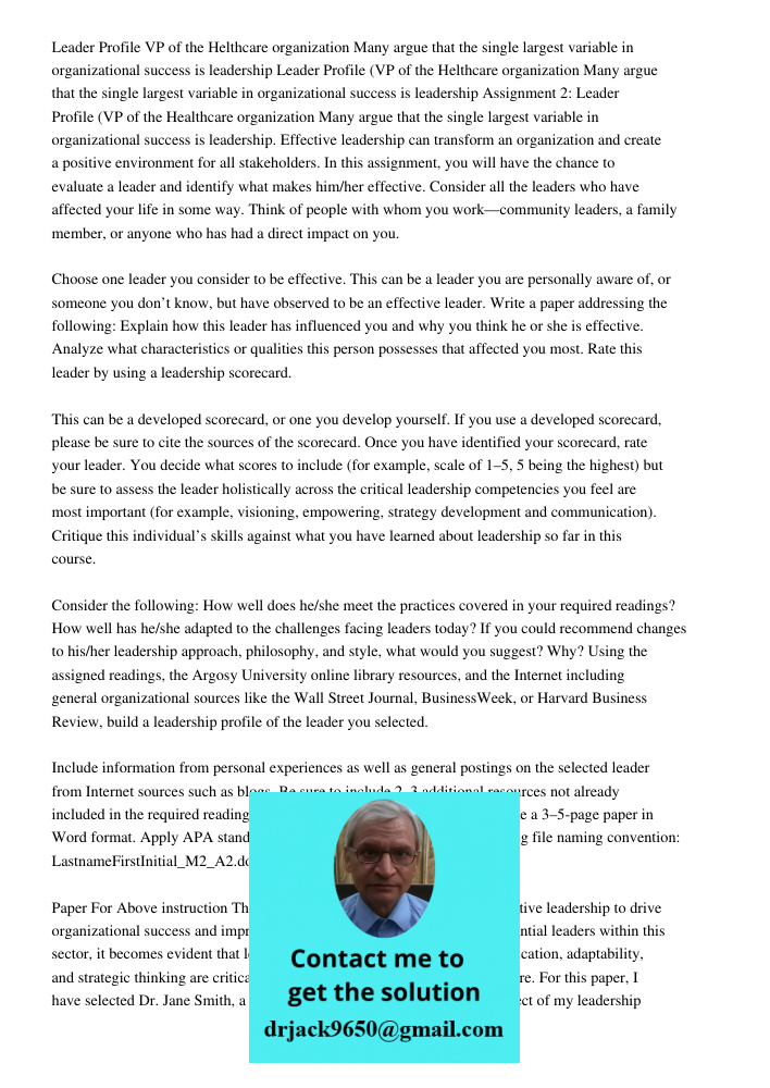 Assignment 2: Leader Profile (VP of the Healthcare organization Many argue that the single largest variable in organizational success is leadership. Effective l
