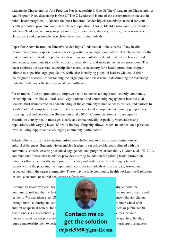 Leadership is one of the cornerstones to success in public health programs. 1. Discuss the most important leadership characteristics needed for your health prom