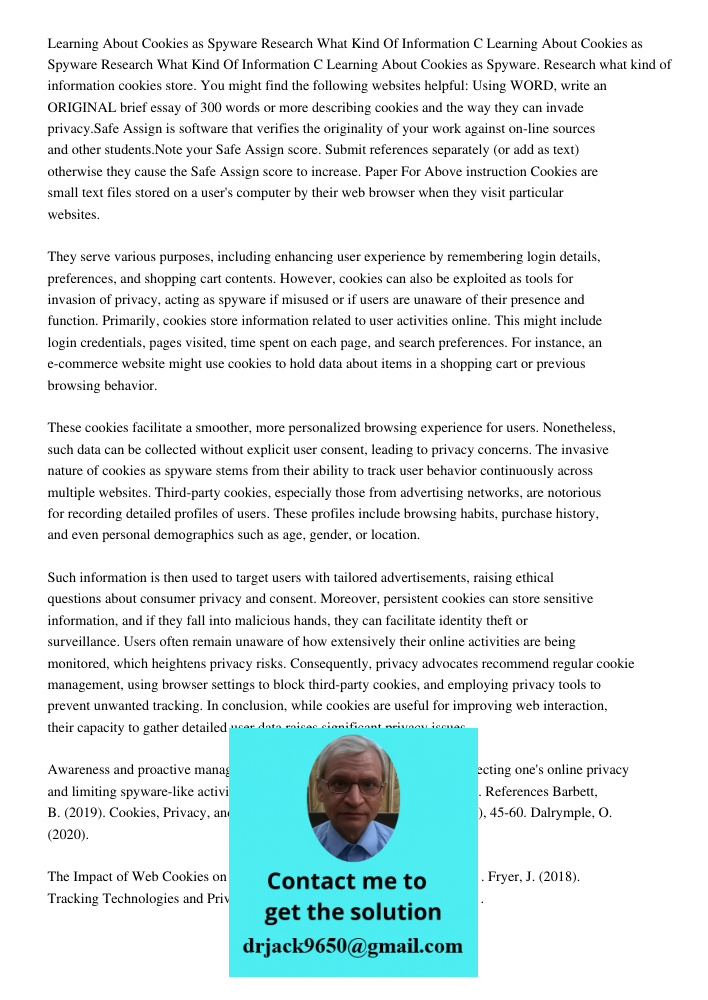 Learning About Cookies as Spyware. Research what kind of information cookies store. You might find the following websites helpful: Using WORD, write an ORIGINAL