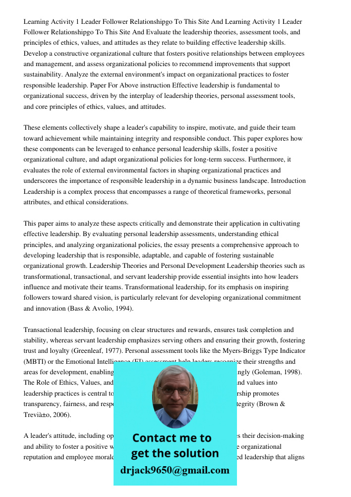 Evaluate the leadership theories, assessment tools, and principles of ethics, values, and attitudes as they relate to building effective leadership skills. Deve