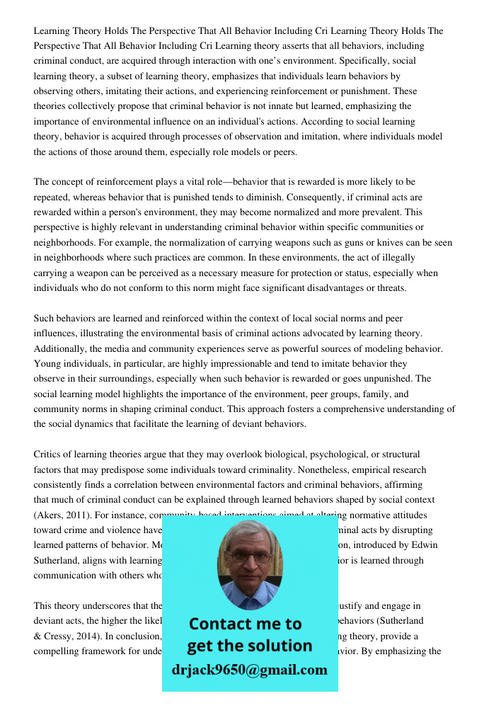 Learning theory asserts that all behaviors, including criminal conduct, are acquired through interaction with one’s environment. Specifically, social learning t