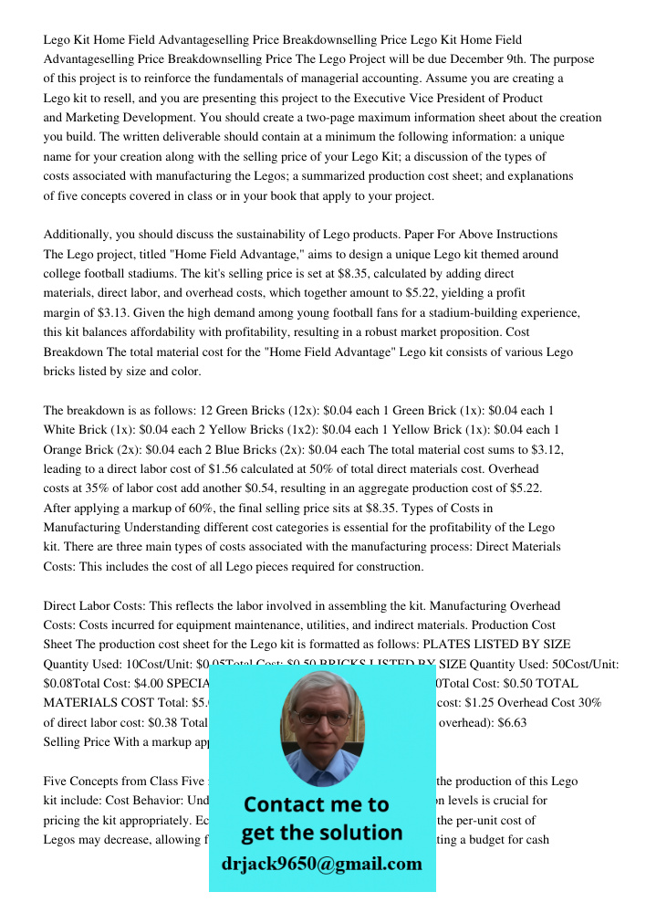 The Lego Project will be due December 9th. The purpose of this project is to reinforce the fundamentals of managerial accounting. Assume you are creating a Lego