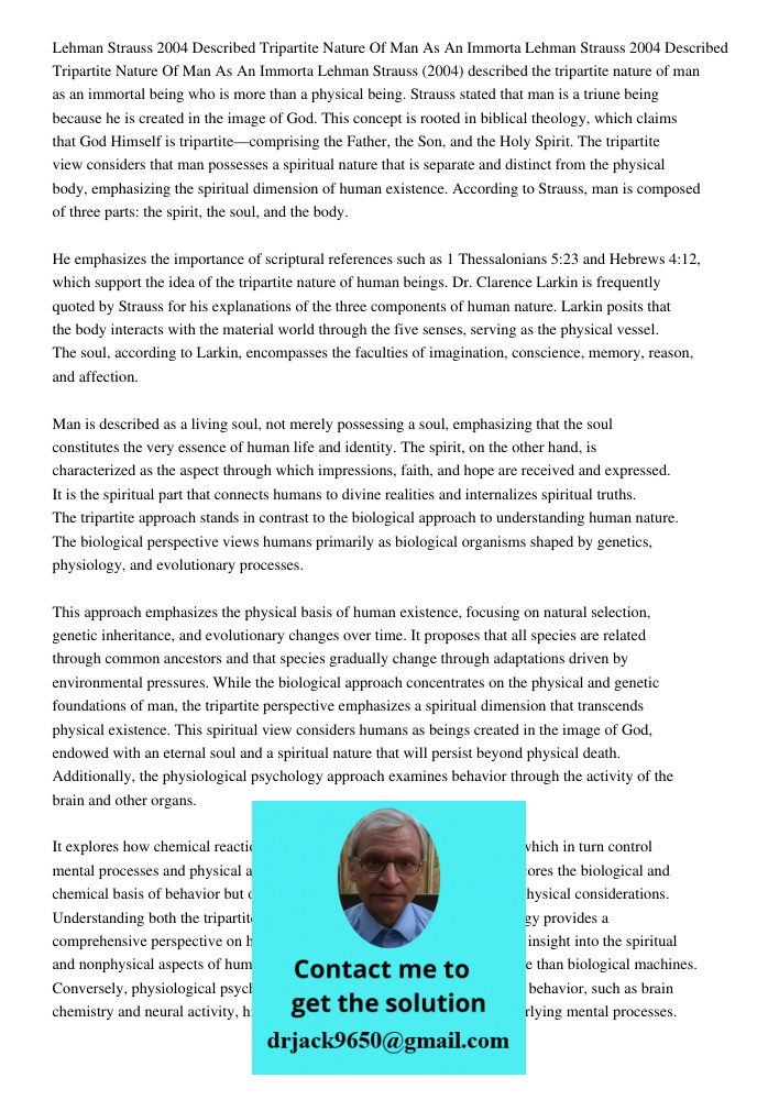 Lehman Strauss (2004) described the tripartite nature of man as an immortal being who is more than a physical being. Strauss stated that man is a triune being b