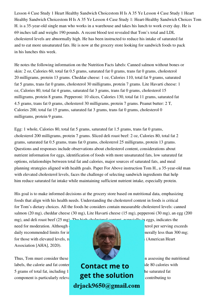 Lesson 4 Case Study 1: Heart-Healthy Sandwich Choices Tom H. is a 35-year-old single man who works in a warehouse and takes his lunch to work every day. He is 6