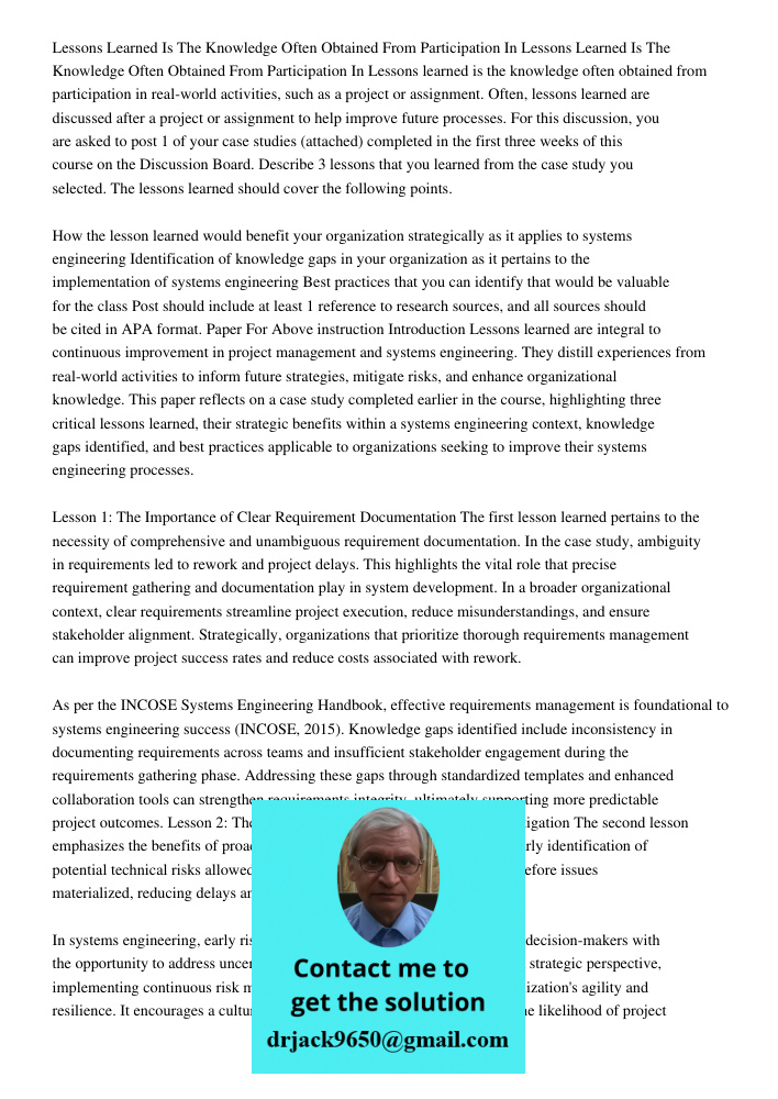 Lessons learned is the knowledge often obtained from participation in real-world activities, such as a project or assignment. Often, lessons learned are discuss
