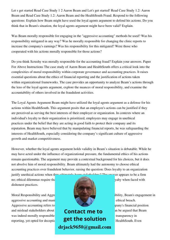 Read Case Study 1.2: Aaron Beam and the HealthSouth Fraud. Respond to the following questions: Explain how Beam might have used the loyal agents argument to def