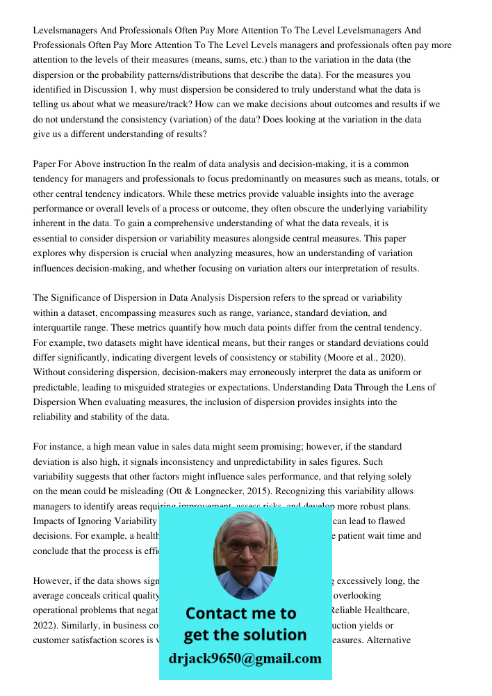 Levels managers and professionals often pay more attention to the levels of their measures (means, sums, etc.) than to the variation in the data (the dispersion