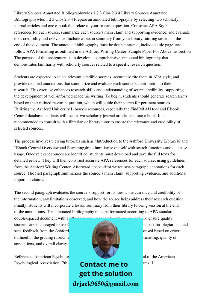Prepare an annotated bibliography by selecting two scholarly journal articles and one e-book that relate to your research question. Construct APA Style referenc