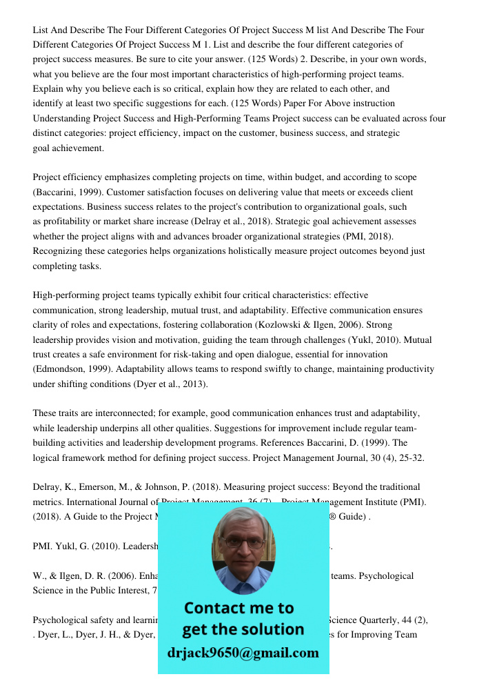 1. List and describe the four different categories of project success measures. Be sure to cite your answer. (125 Words) 2. Describe, in your own words, what yo