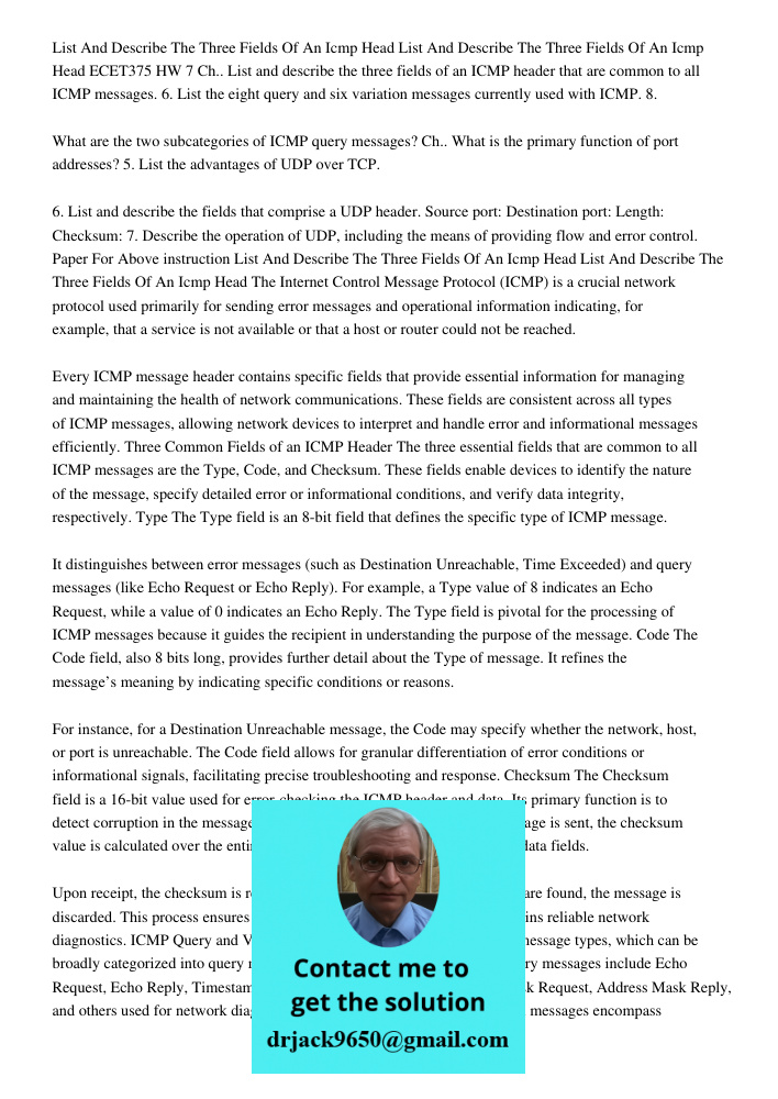 ECET375 HW 7 Ch.. List and describe the three fields of an ICMP header that are common to all ICMP messages. 6. List the eight query and six variation messages 
