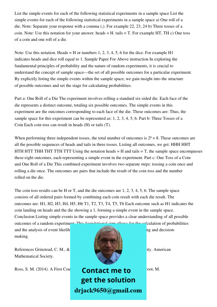 a) One roll of a die. Note: Separate your response with a comma (,). For example 22, 23, 24 b) Three tosses of a coin. Note: Use this notation for your answer. 