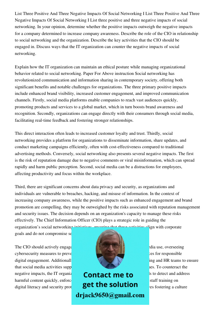 List three positive and three negative impacts of social networking. In your opinion, determine whether the positive impacts outweigh the negative impacts for a