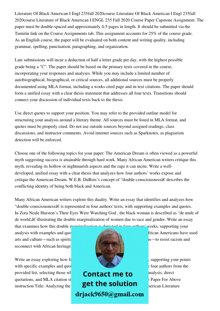 Literature of Black American I ENGL 235 Fall 2020 Course Paper Capstone Assignment. The paper must be double-spaced and approximately 4-5 pages in length. It sh