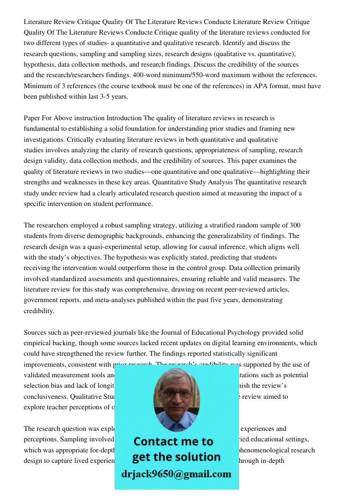 Critique quality of the literature reviews conducted for two different types of studies- a quantitative and qualitative research. Identify and discuss the resea