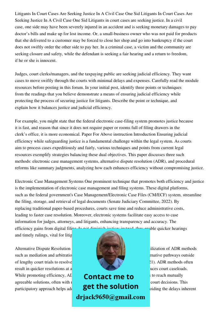Litigants in court cases are seeking justice. In a civil case, one side may have been severely injured in an accident and is seeking monetary damages to pay doc