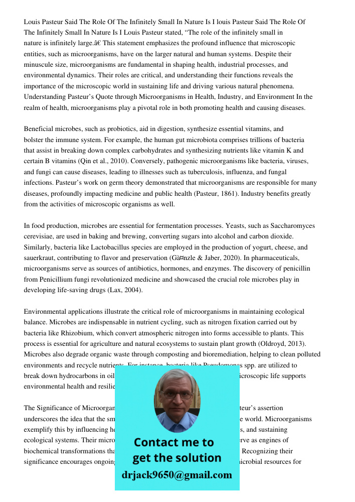 Louis Pasteur stated, “The role of the infinitely small in nature is infinitely large.” This statement emphasizes the profound influence that microscopic entiti