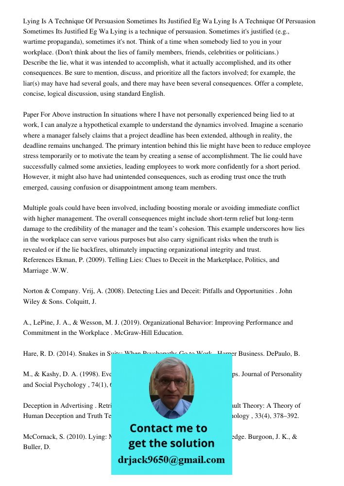 Lying is a technique of persuasion. Sometimes it's justified (e.g., wartime propaganda), sometimes it's not. Think of a time when somebody lied to you in your w