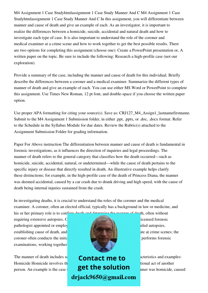 In this assignment, you will differentiate between manner and cause of death and give an example of each. As an investigator, it is important to realize the dif