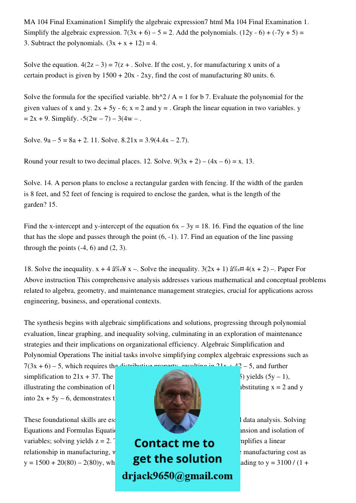 Ma 104 Final Examination 1. Simplify the algebraic expression. 7(3x + 6) – 5 = 2. Add the polynomials. (12y - 6) + (-7y + 5) = 3. Subtract the polynomials. (3x 